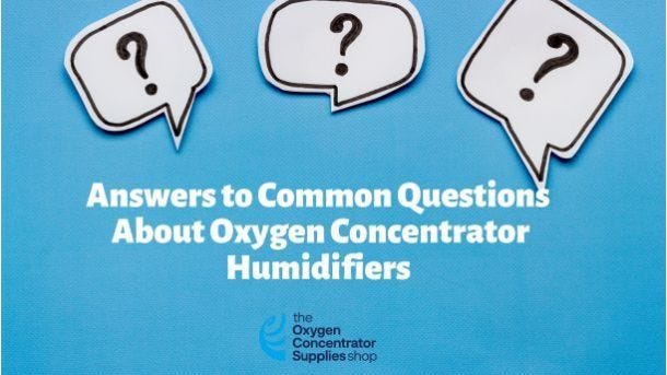 Answers to Common Questions about Oxygen Concentrator Humidifiers