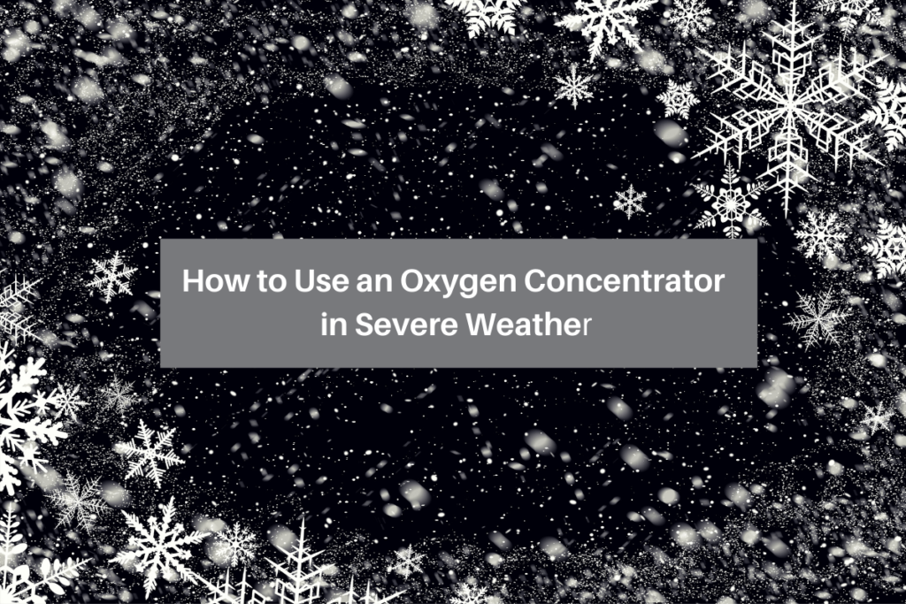 How to Use an Oxygen Concentrator in Severe Weather