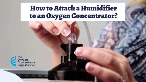 How To Attach A Humidifier To An Oxygen Concentrator?